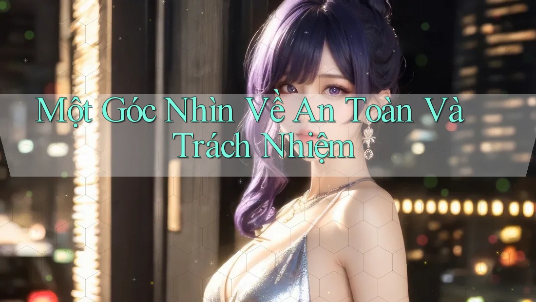 Một Góc Nhìn Về An Toàn Và Trách Nhiệm