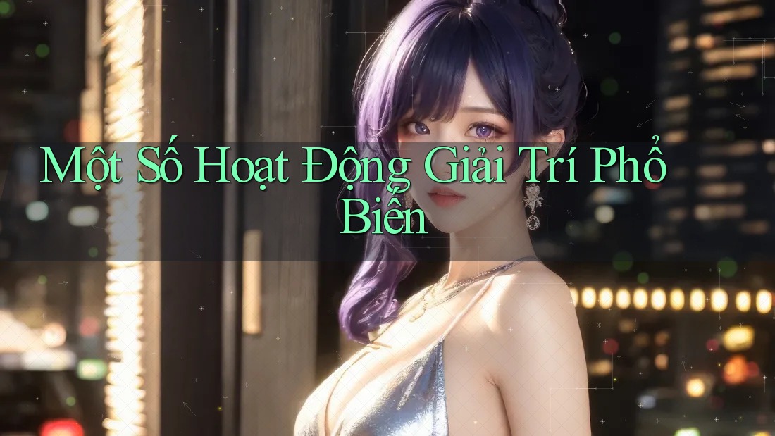 Một Số Hoạt Động Giải Trí Phổ Biến Một Số Hoạt Động Giải Trí Phổ Biến
