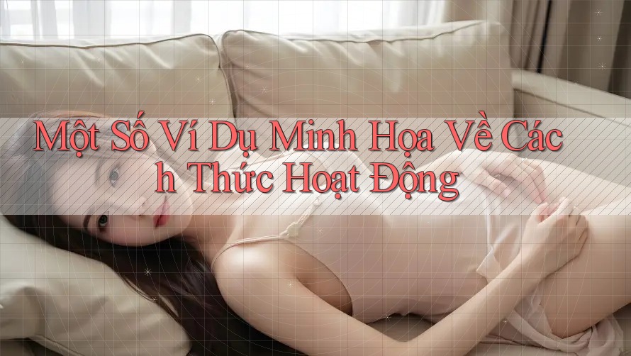 Một Số Ví Dụ Minh Họa Về Cách Thức Hoạt Động