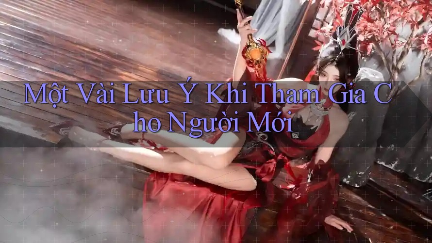 Một Vài Lưu Ý Khi Tham Gia Cho Người Mới