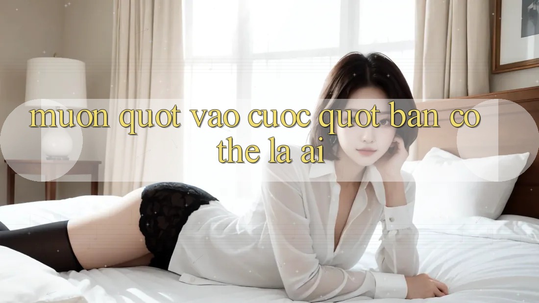 Muốn " Vào Cuộc" , Bạn Có Thể Là Ai?