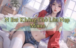n bet không chờ lâu nạp momo