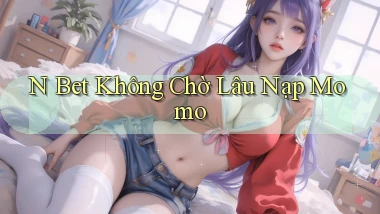 n bet không chờ lâu nạp momo