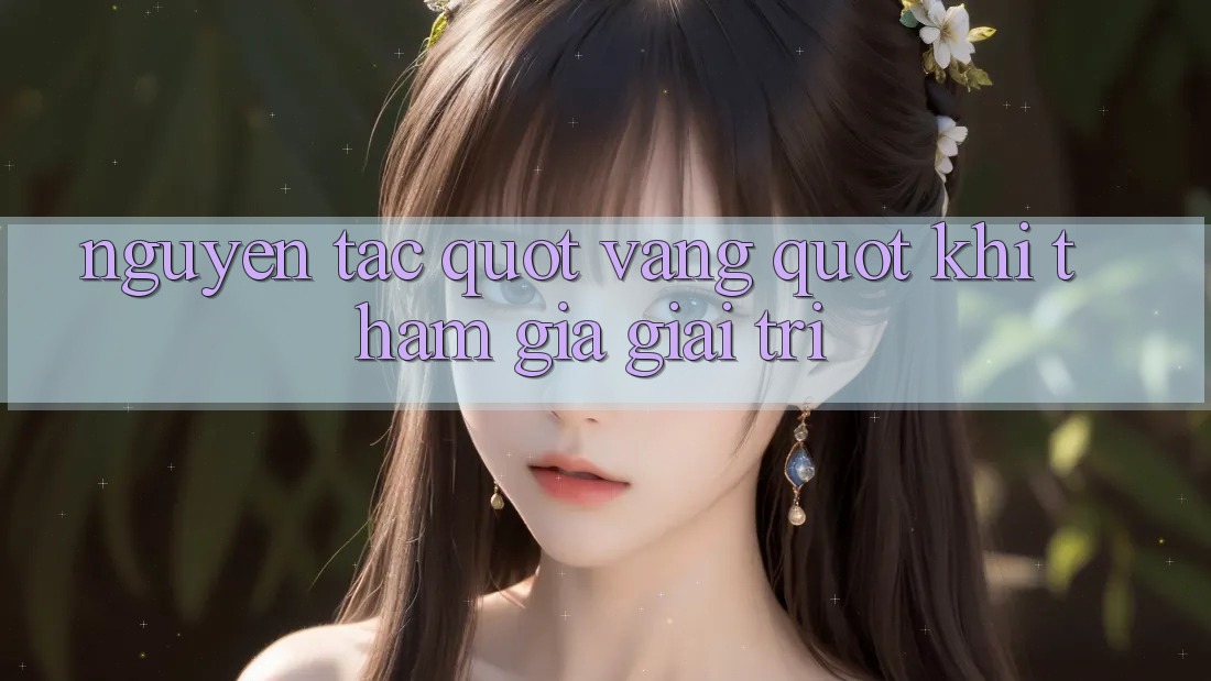 Nguyên Tắc " Vàng" Khi Tham Gia Giải Trí Nguyên Tắc " Vàng" Khi Tham Gia Giải Trí