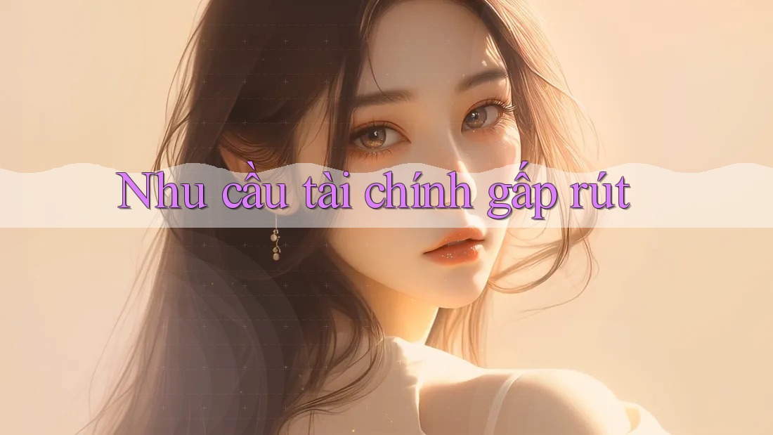 Nhu cầu tài chính gấp rút Nhu cầu tài chính gấp rút