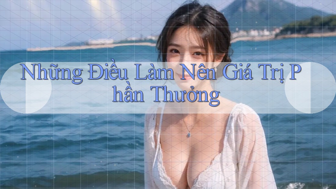 Những Điều Làm Nên Giá Trị Phần Thưởng