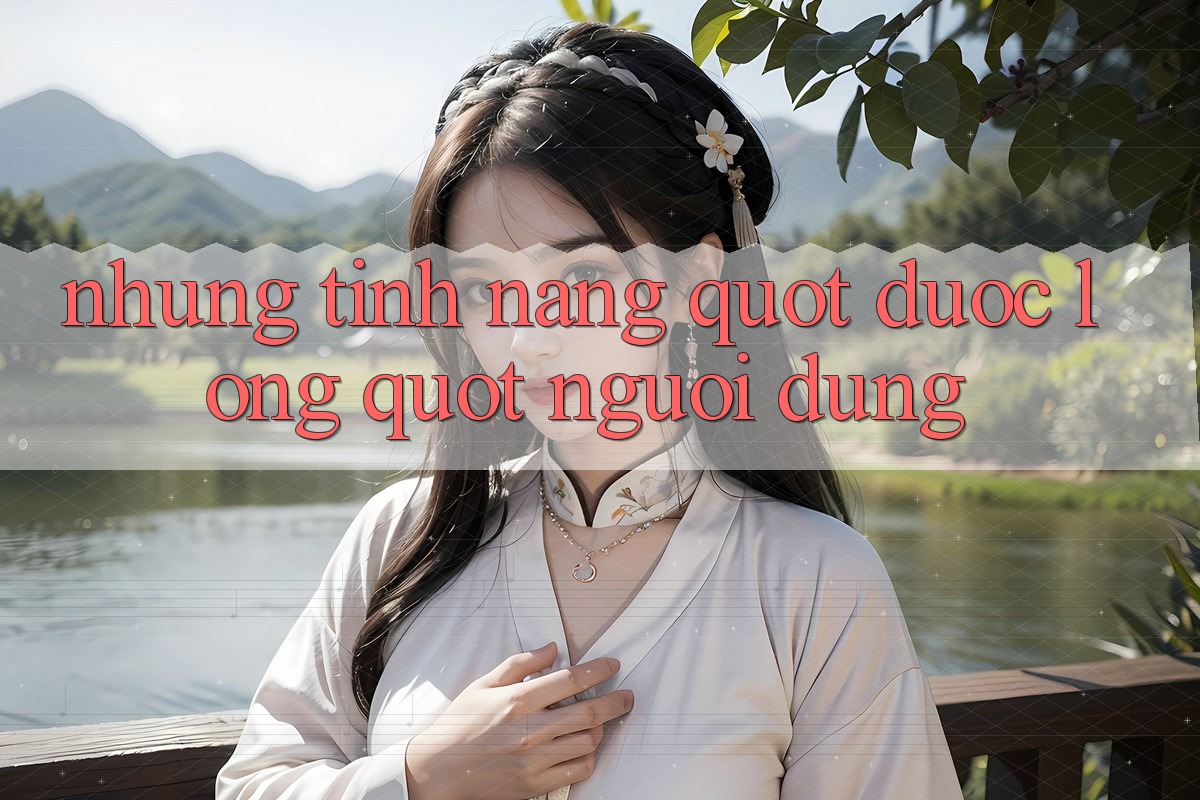 Những Tính Năng " Được Lòng" Người Dùng