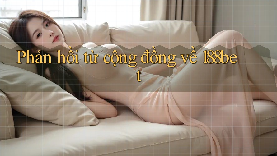 Phản hồi từ cộng đồng về 188bet