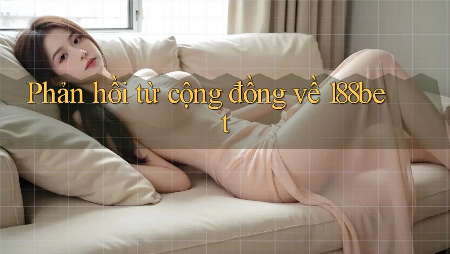Phản hồi từ cộng đồng về 188bet