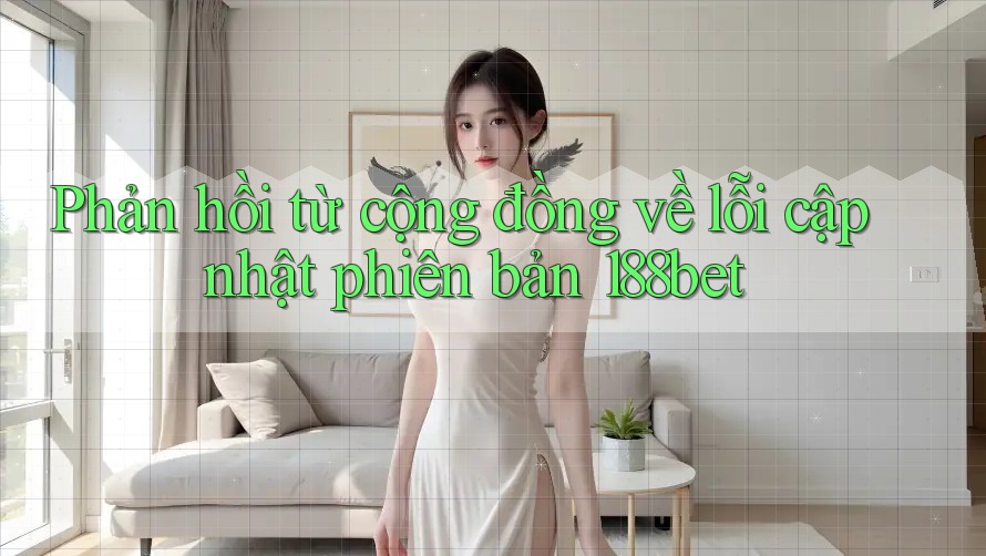 Phản hồi từ cộng đồng về lỗi cập nhật phiên bản 188bet