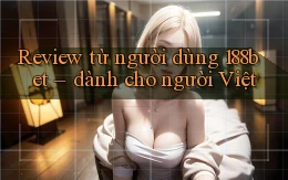 Review từ người dùng 188bet   dành cho người Việt