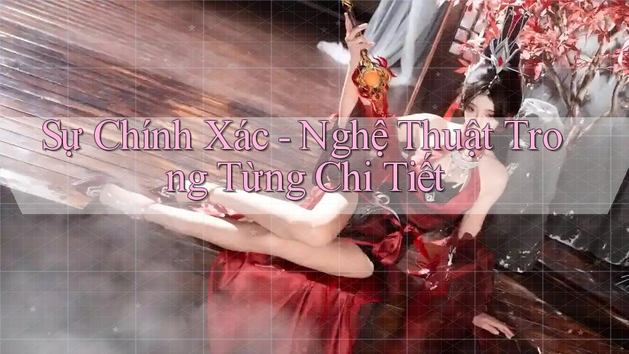 Sự Chính Xác - Nghệ Thuật Trong Từng Chi Tiết