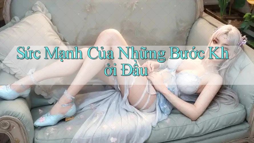 Sức Mạnh Của Những Bước Khởi Đầu