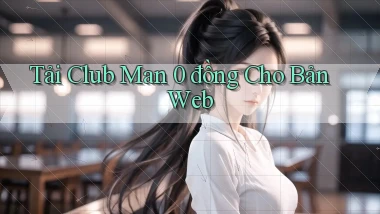 tải club man 0 đồng cho bản web