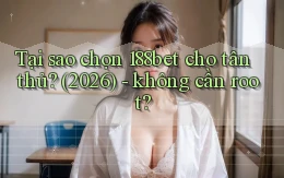 Tại sao chọn 188bet cho tân thủ (2026)   không cần root