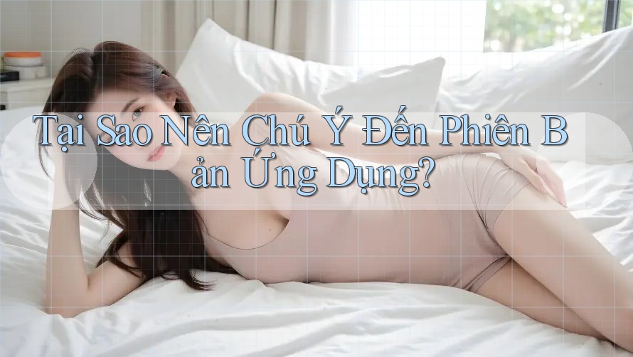Tại Sao Nên Chú Ý Đến Phiên Bản Ứng Dụng? Tại Sao Nên Chú Ý Đến Phiên Bản Ứng Dụng?