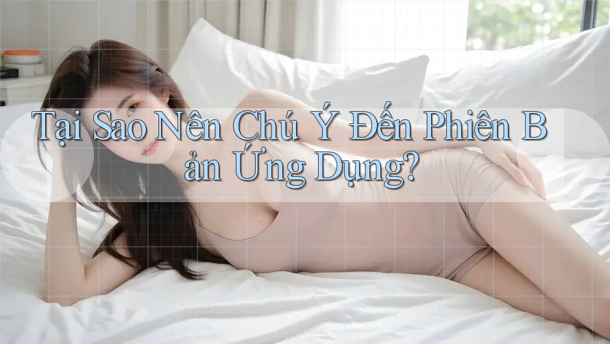 Tại Sao Nên Chú Ý Đến Phiên Bản Ứng Dụng?