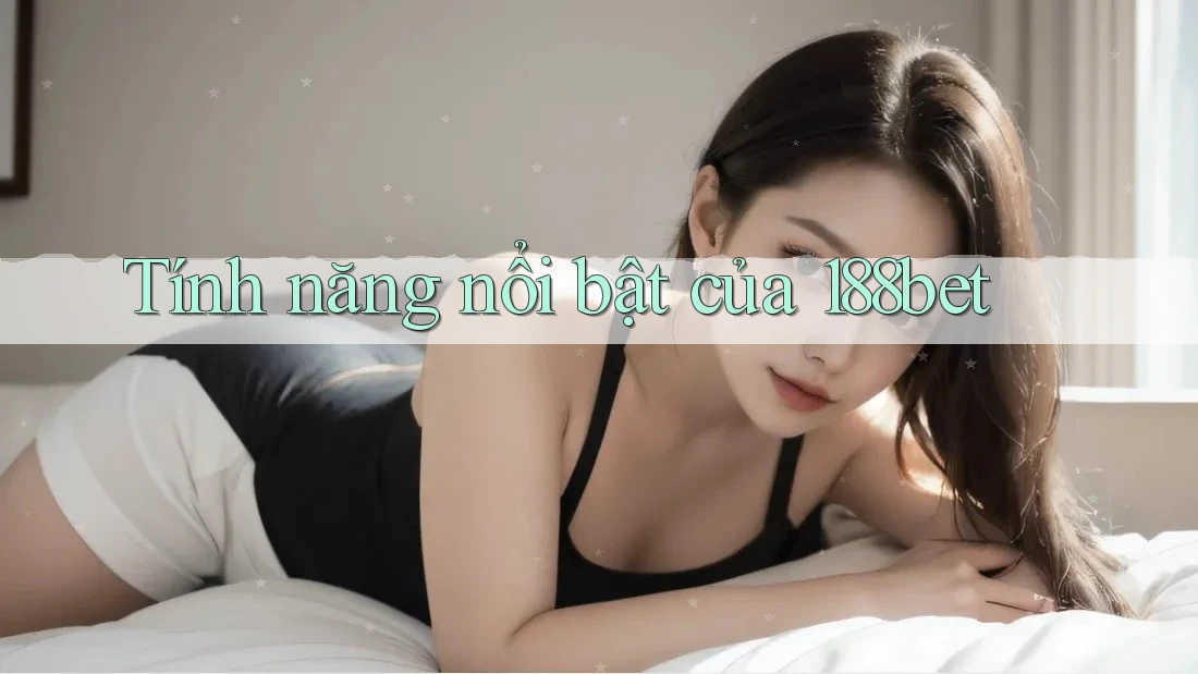 Tính năng nổi bật của 188bet