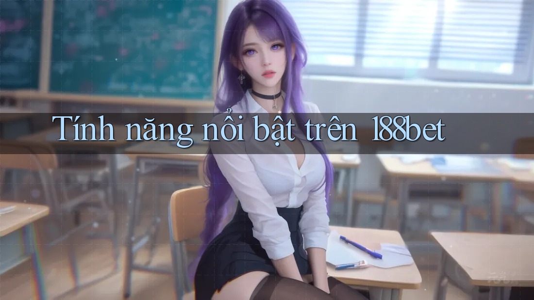 Tính năng nổi bật trên 188bet
