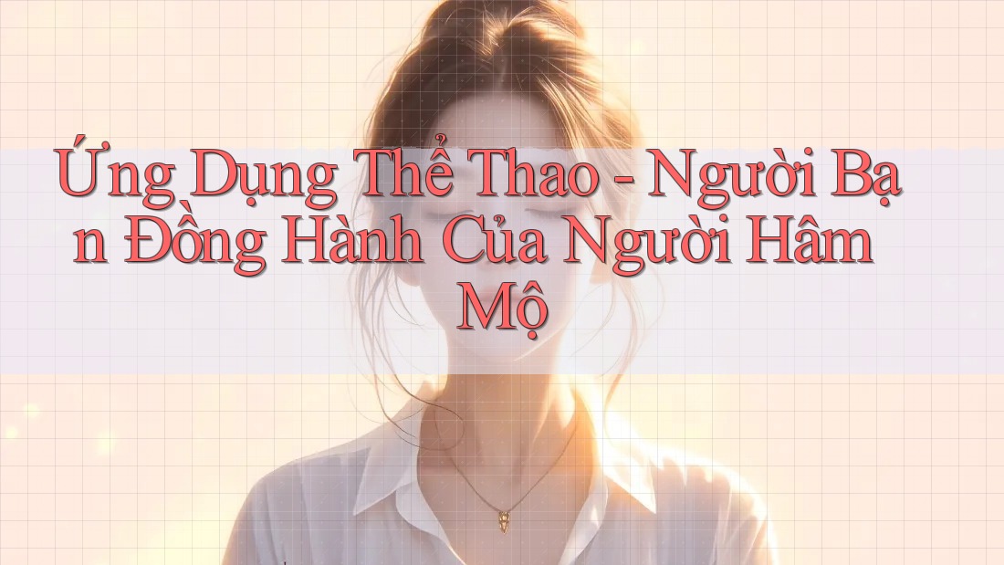 Ứng Dụng Thể Thao - Người Bạn Đồng Hành Của Người Hâm Mộ