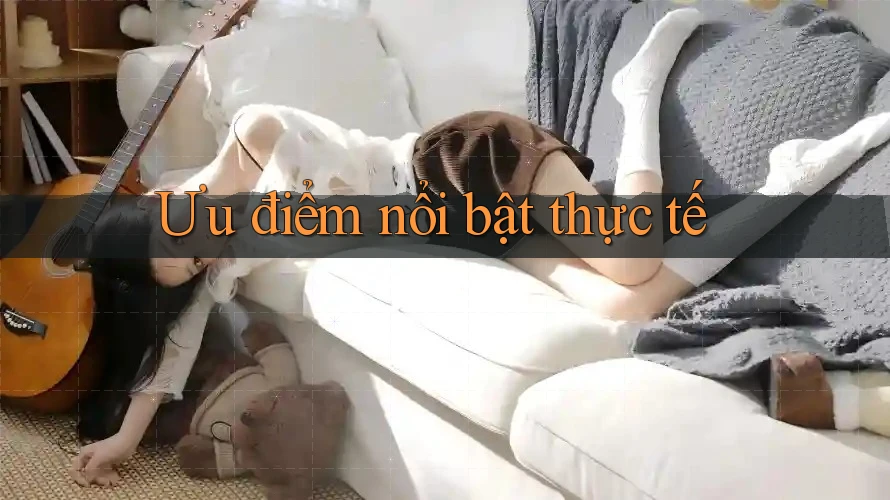 Ưu điểm nổi bật thực tế