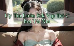 uy tín luôn rik vip trò chơi tài xỉu