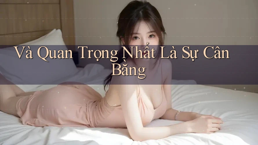 Và Quan Trọng Nhất Là Sự Cân Bằng