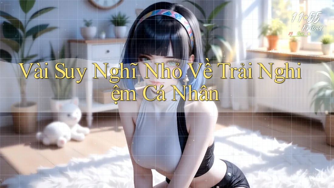 Vài Suy Nghĩ Nhỏ Về Trải Nghiệm Cá Nhân