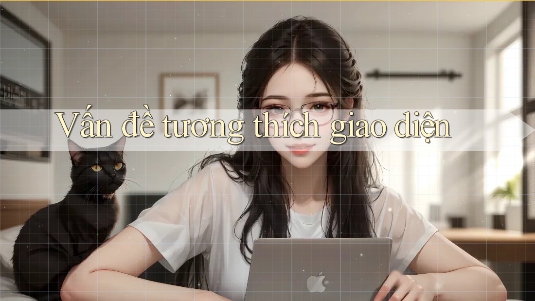 Vấn đề tương thích giao diện Vấn đề tương thích giao diện