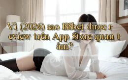 Vì (2026) sao 188bet được review trên App Store quan tâm