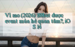 Vì sao (2026) 188bet được event mùa hè quan tâm, iOS 14