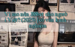 Vì sao nên 188bet cho người Việt (2025) cố vấn kinh nghiệm