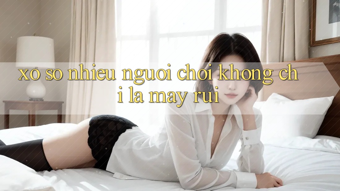 “Xổ Số Nhiều Người Chơi” – Không Chỉ Là May Rủi “Xổ Số Nhiều Người Chơi” – Không Chỉ Là May Rủi